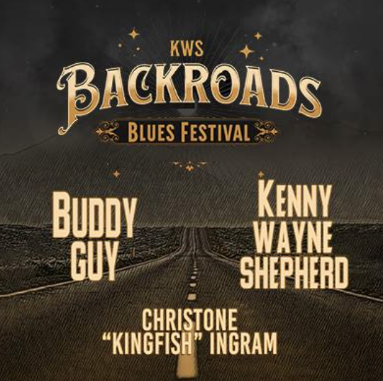 KENNY WAYNE SHEPHERD BACKROADS BLUES FESTIVAL featuring BUDDY GUY and